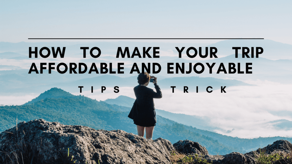 How to make your trip affordable and enjoyable