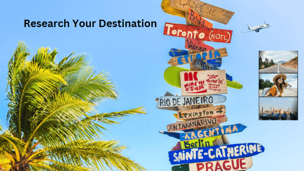 Research Your Destination How to make your trip affordable and enjoyable