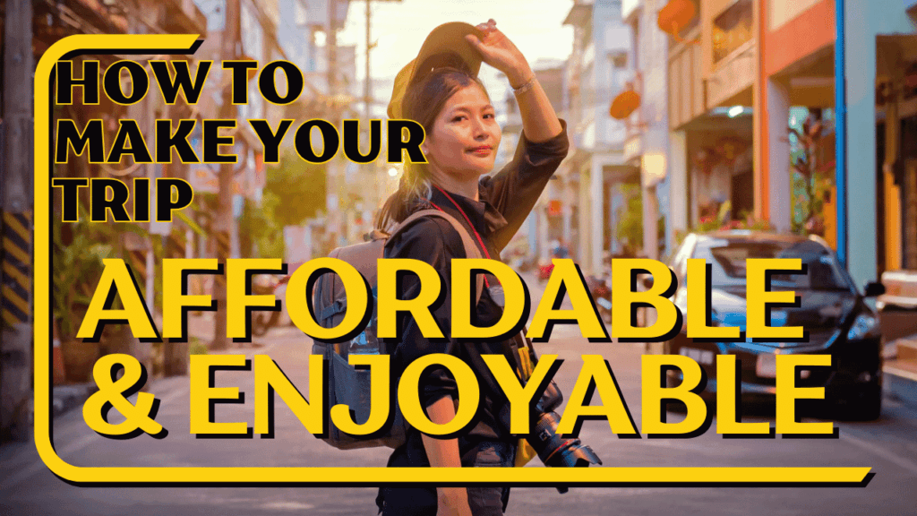 How can your Trip Affordable and Enjoyable