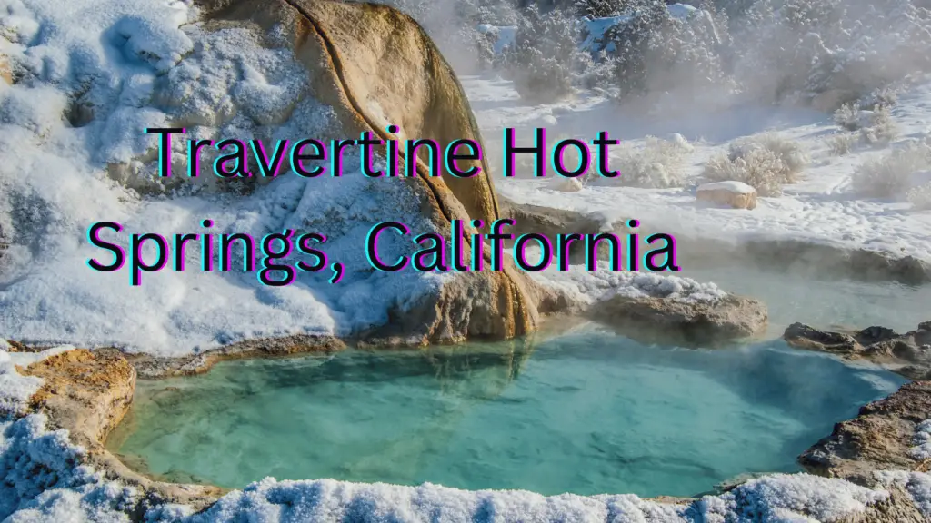 Natural hot springs in the Western USA -Travertine Hot Springs California