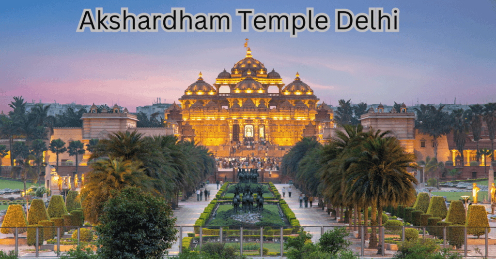 Places to visit in Delhi-Akshardham Temple Delhi