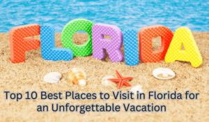 Top 10 Best Places to visit in Florida