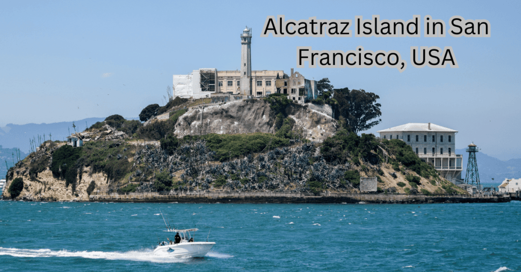 Best Historical Sites in California-Alcatraz Island – San Francisco Bay’s Infamous Prison