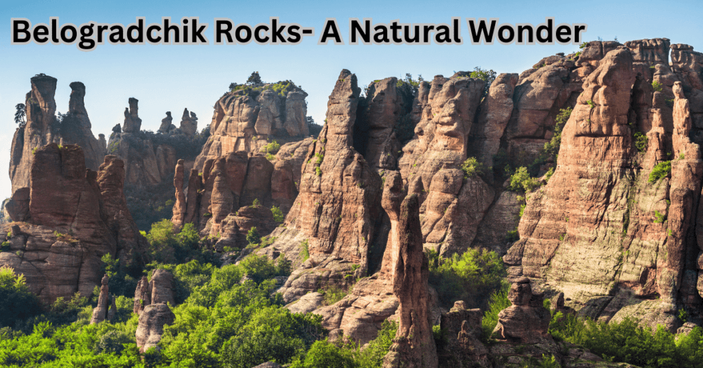 15 Best Tourist Sites in Bulgaria - Belagradchik Rocks A Natural Wonder.