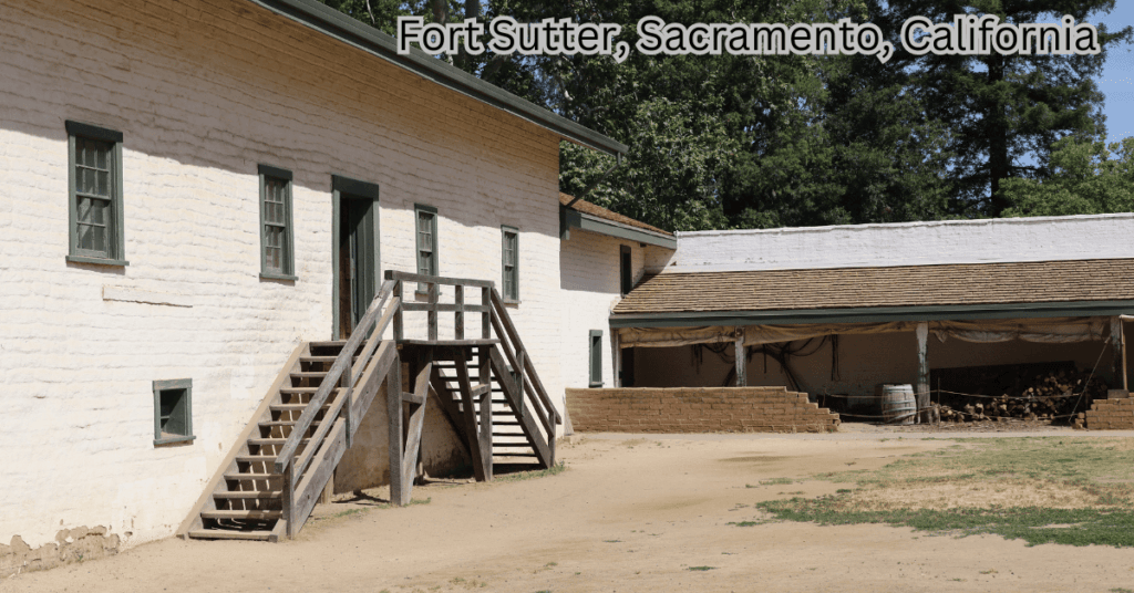 Best Historic Sites in California - Sutter’s Fort – Birthplace of the California Gold Rush