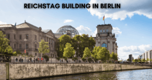 Historical Sites in Germany-Reichstag Building in Berlin