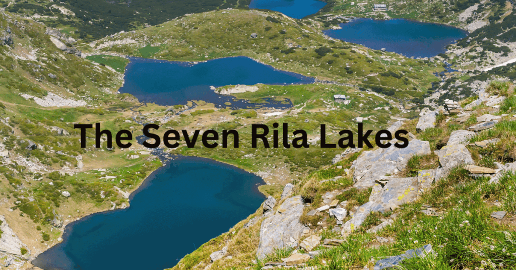 15 Best Tourist Sites in Bulgaria - -Seven Rila Lakes