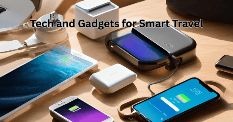 Tech and Gadgets for Smart Travel