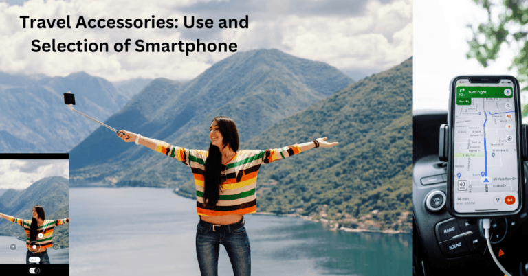 Travel Accessories Use and selection of best smartphone