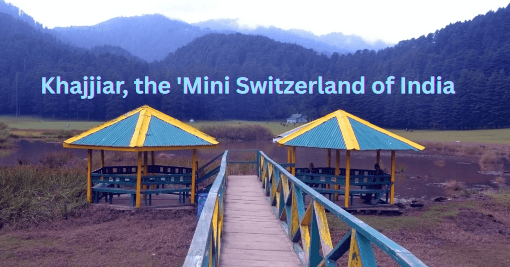 Khajjiar the Mini Swizerland of India- one of the best places to visit in Himachal Pradesh